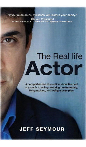 The Real Life Actor : A Comprehensive Discussion About The Best Approach To Acting, Working Profe..., De Jeff Seymour. Editorial Crazy Geezmo Productions, Tapa Blanda En Inglés
