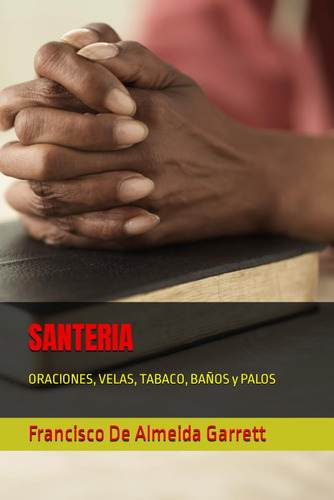 Libro: Santeria: Oraciones, Velas, Tabaco, Baños Y Palos (sp