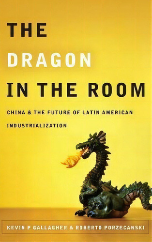 The Dragon In The Room, De Kevin Gallagher. Editorial Stanford University Press, Tapa Dura En Inglés