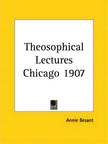 Theosophical Lectures Chicago 1907 (1907), De Annie Besant. Editorial Kessinger Publishing Co, Tapa Blanda En Inglés