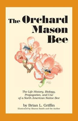 Libro The Orchard Mason Bee : The Life History, Biology, ...
