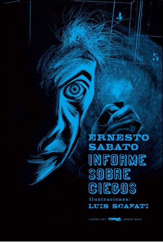 Informe Sobre Ciegos - Ernesto Sabato / Luis Scafati