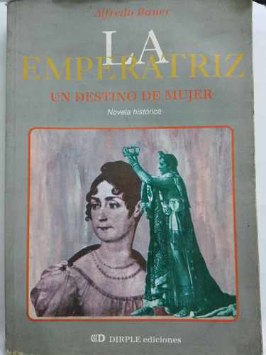 La Emperatriz Un Destino De Mujer- Alfredo Bauer / Dirple