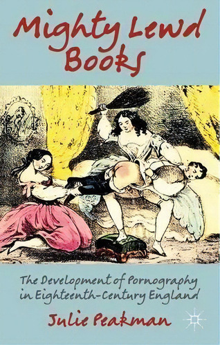 Mighty Lewd Books, De Julie Peakman. Editorial Palgrave Macmillan, Tapa Blanda En Inglés