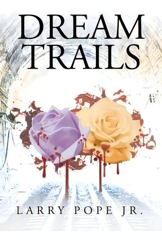 Dream Trails, De Jr Larry Pope. Editorial Fulton Books, Tapa Blanda En Inglés