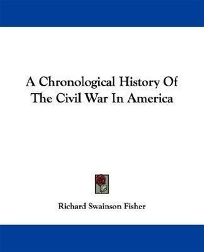 A Chronological History Of The Civil War In America - Ric...