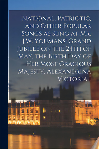 National, Patriotic, And Other Popular Songs As Sung At Mr. J.w. Youmans' Grand Jubilee On The 24..., De Anonymous. Editorial Legare Street Pr, Tapa Blanda En Inglés