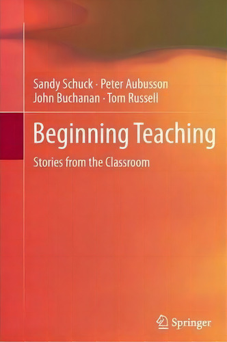 Beginning Teaching, De Sandy Schuck. Editorial Springer, Tapa Blanda En Inglés