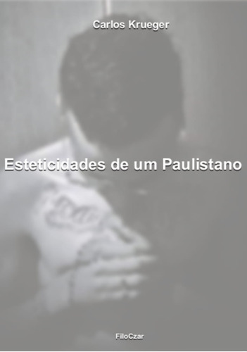 Esteticidades de um paulistano, de Krueger, Carlos. Editora Cesar Mendes da Costa, capa mole em português, 2015