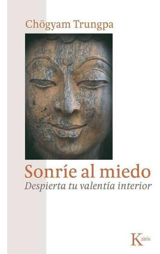 Sonrie Al Miedo . Despierta Tu Valentia Interior (ed.arg.)