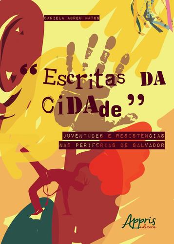 Escritas da cidade: juventudes e resistências nas periferias de salvador, de Matos, Daniela Abreu. Editorial Appris Editora e Livraria Eireli - ME, capa mole em português, 2018