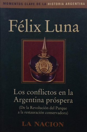 Félix Luna Los Conflictos En La Argentina Próspera