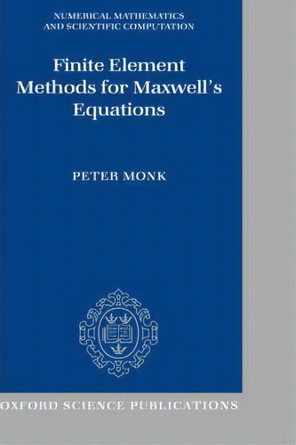 Finite Element Methods For Maxwell's Equations, De Peter Monk. Editorial Oxford University Press, Tapa Dura En Inglés