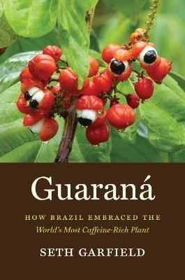 Libro Guarana : How Brazil Embraced The World's Most Caff...