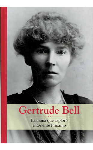 Gertrude Bell - Colección Grandes Mujeres - Rba: La Dama Que Exploro El Oriente Próximo, De No Aplica. Colección Grandes Mujeres, Vol. 1. Editorial Rba, Tapa Dura, Edición 2020 En Español, 2020