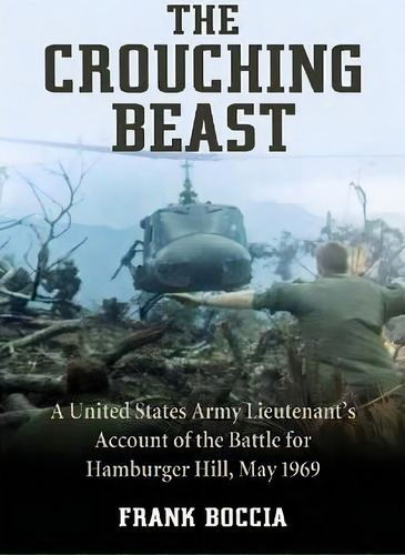 The Crouching Beast : A United States Army Lieutenant's Account Of The Battle For Hamburger Hill,..., De Frank Boccia. Editorial Mcfarland & Co Inc, Tapa Blanda En Inglés, 2013