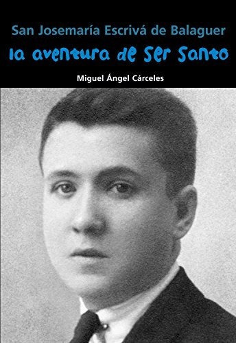 La Aventura De Ser Santo - Josemaria Escriva De Balaguer, de Miguel Ángel Cárceles. Editorial CASALS,EDITORIAL S.A., tapa blanda en español, 2014