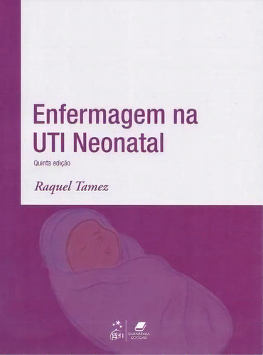 Enfermagem Na Uti Neonatal: Não, De Raquel Tamez. Série Enfermagem, Vol. Único. Editora Guanabara Koogan, Capa Mole, 5ª Edição Em Português, 2013