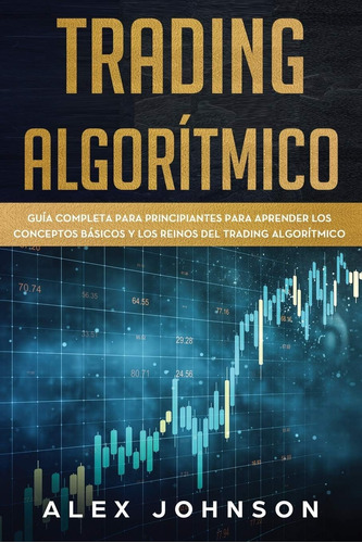 Libro: Trading Algorítmico: Guía Completa Para Principiantes