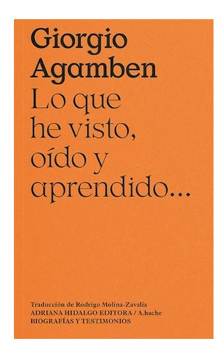 Lo Que He Visto , Oido Y Aprendido ... - Agamben