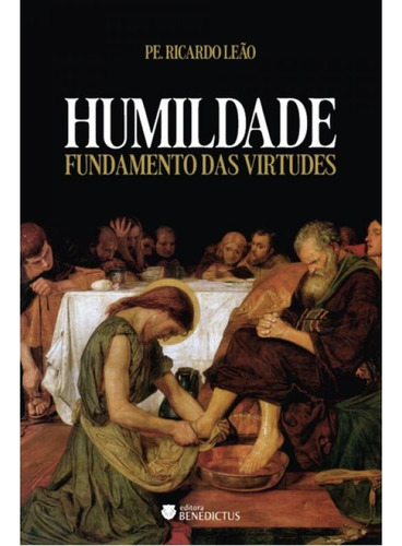Humildade - Fundamento Das Virtudes, De Leão, Ricardo. Editorial Benedictus Editora, Capa Mole, Edição 2024-04-03 00:00:00 Em Português