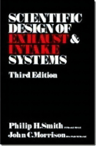 The Scientific Design Of Exhaust And Intake Systems, De Philip H. Smith. Editorial Bentley (robert) Inc.,us, Tapa Blanda En Inglés