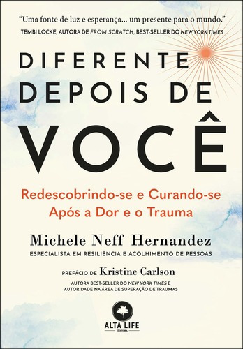 Diferente Depois De Você: Redescobrindo-se E Curando-se Depois Da Dor E Do Trauma, De Michele Neff Hernandez. Editora Alta Life, Capa Mole, 1ª Edição Em Português, 2023