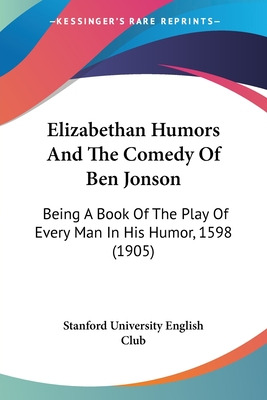 Libro Elizabethan Humors And The Comedy Of Ben Jonson: Be...