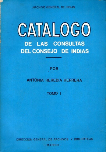 Catálogo De Las Consultas Del Consejo De Indias Tomo Uno