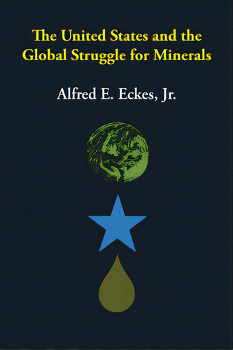The United States And The Global Struggle For Minerals, De Eckes, Alfred E.. Editorial Univ Of Texas Pr, Tapa Blanda En Inglés