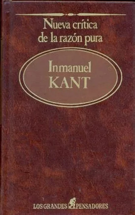 Inmanuel Kant: Nueva Crítica De La Razón Pura
