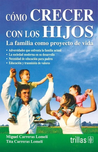 Como Crecer Con Los Hijos La Familia Como Proyecto Trillas