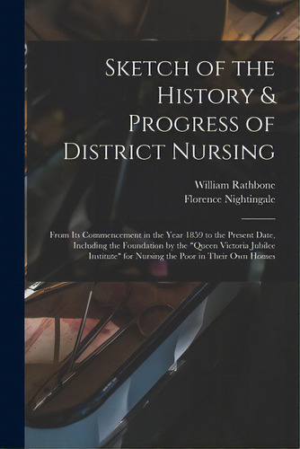 Sketch Of The History & Progress Of District Nursing: From Its Commencement In The Year 1859 To T..., De Rathbone, William 1819-1902 N. 84079. Editorial Legare Street Pr, Tapa Blanda En Inglés