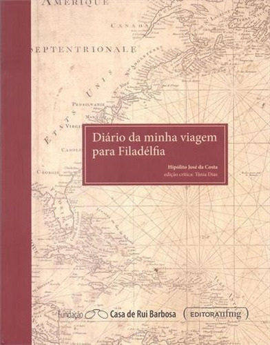 Diario Da Minha Viagem Para Filadelfia - 1ªed.(2016), De Hipolito Jose Da Costa. Editora Ufmg, Capa Mole, Edição 1 Em Português, 2016