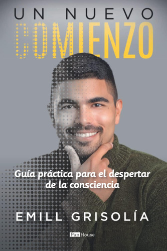 Libro: Un Nuevo Comienzo: Guía Práctica Para El Despertar De