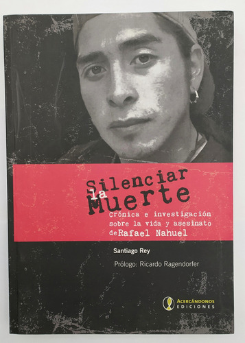 Silenciar La Muerte Santiago Rey Asesinato Rafael Nahuel