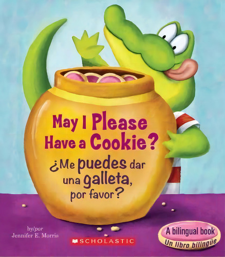 May I Please Have A Cookie? / Me Puedes Dar Una Galleta, Por Favor? (bilingual), De Jennifer E Morris. Editorial Scholastic En Espanol En Español