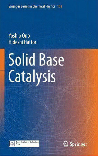 Solid Base Catalysis, De Yoshio Ono. Springer Series In Chemical Physics, Vol. 101. Editorial Springer-verlag Berlin And Heidelberg Gmbh & Co. Kg, Tapa Dura En Inglés
