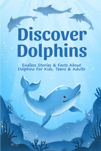 Libro: Discover Dolphins: Endless Stories & Facts About For