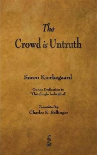 The Crowd Is Untruth - Deceased Soren Kierkegaard (paperb...