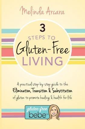 3 Steps To Gluten-free Living - Melinda Arcara (paperback)