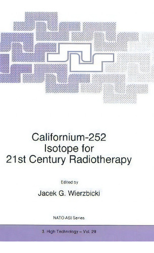 Californium-252 Isotope For 21st Century Radiotherapy, De Jacek G. Wierzbicki. Editorial Springer, Tapa Dura En Inglés
