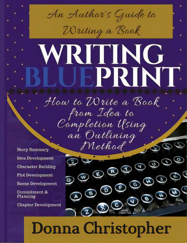 Writing Blueprint: An Author's Guide To Writing A Book, De Christopher, Donna. Editorial Lightning Source Inc, Tapa Blanda En Inglés