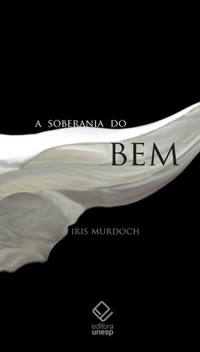 A soberania do bem, de Murdoch, Iris. Editorial Fundação Editora da Unesp, capa mole em português, 2013