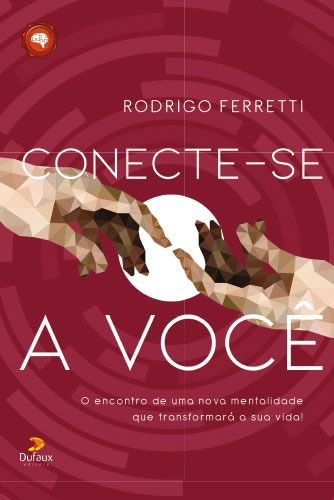 Conecte-se a você - O encontro de uma nova mentalidade que transformará a sua vida, de Ferretti, Rodrigo. Editora Dufaux Ltda EPP, capa mole em português, 2019