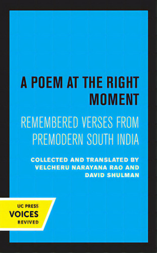 A Poem At The Right Moment: Remembered Verses From Premodern South India Volume 10, De Narayana Rao, Velcheru., Vol. 1. Editorial Univ Of California Pr, Tapa Blanda En Inglés