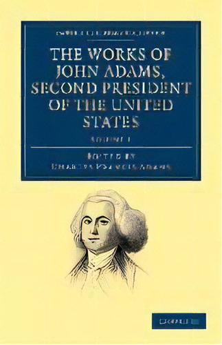 The Works Of John Adams, Second President Of The United States, De John Adams., Vol. 1. Editorial Cambridge University Press, Tapa Blanda En Inglés