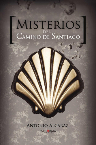 Misterios Del Camino De Santiago, de Alcaraz Martínez , Antonio.., vol. 1. Editorial Punto Rojo Libros S.L., tapa pasta blanda, edición 1 en español, 2014