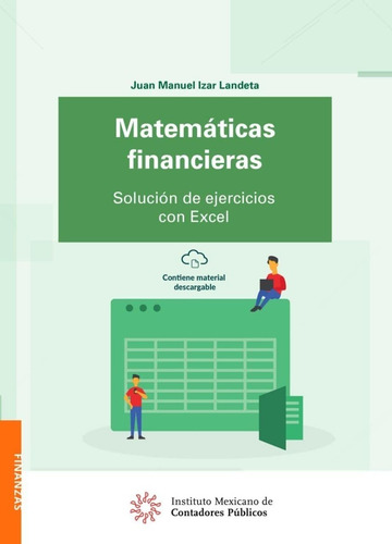 Matemáticas Financieras. Solución De Ejercicios Con Excel, De Juan Manuel Izar. Editorial Imcp Instituto Mexicano De Contadores Publicos, Tapa Blanda En Español, 2022