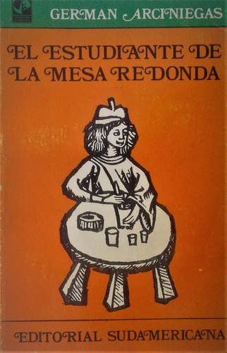 El Estudiante De La Mesa Redonda - German Arciniegas - 1971